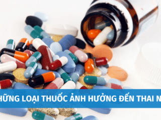 Top 11+ Những Loại Thuốc Ảnh Hưởng Đến Thai Nhi | Cảnh Báo Từ Y Bác Sĩ nhung-loai-thuoc-anh-huong-den-thai-nhi-1