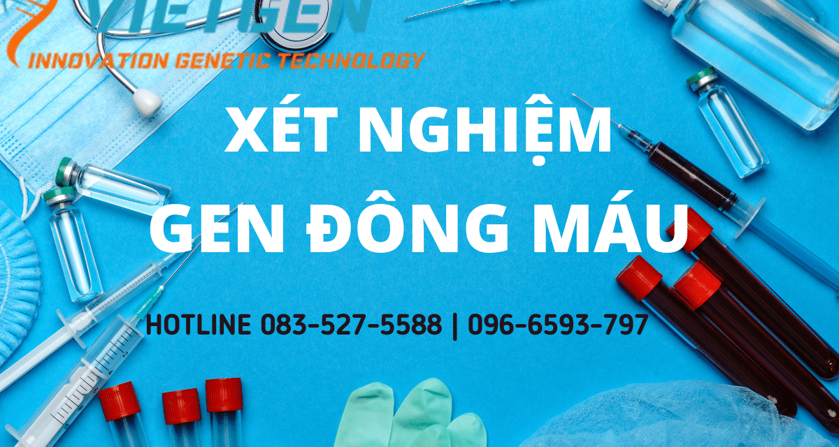 Xét Nghiệm Gen Đông Máu Là Gì? A-Z Những Điều Cần Biết Về Xét Nghiệm Gen Đông Máu
