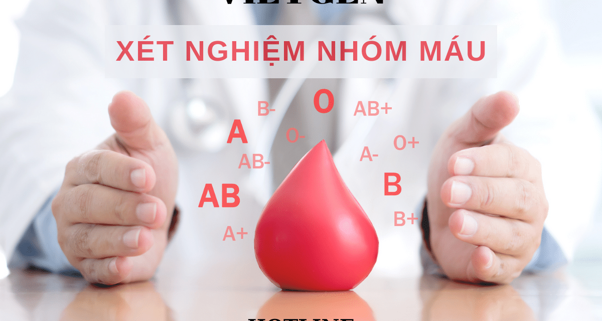 Xét Nghiệm Nhóm Máu Là Gì? 3 Cách Xác Định Nhóm Máu Bạn Nên Tìm Hiểu
